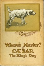 Where's Master? by Caesar, the King's Dog